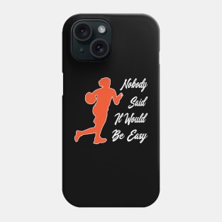 Nobody said it would be easy Phone Case