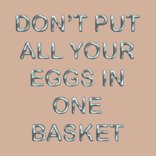 Don´t put all your eggs in one basket by desingmari