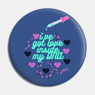 i've got love inside my dna Pin