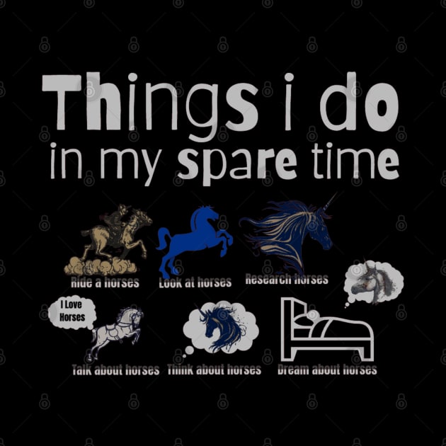 Things I Do In My Spare Time Horse lovers by Artistic Design