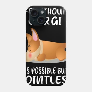 Life Without A Corgi Is Possible But Pointless (134) Phone Case