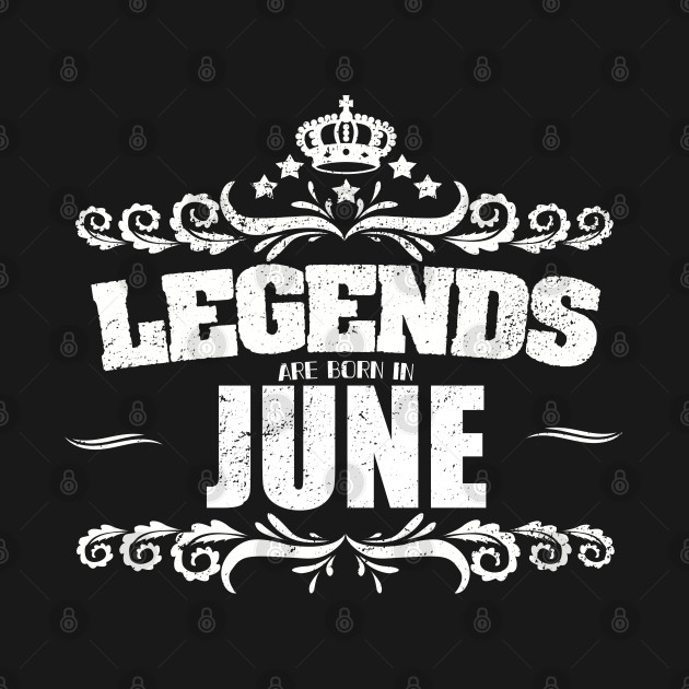 Disover June Birthday - Legends Are Born In June - June Birthday - T-Shirt