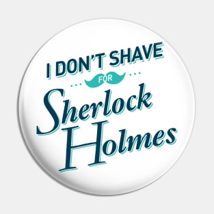 I Don't Shave for Sherlock Holmes Pin