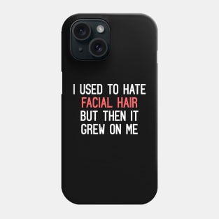 I Used To Hate Facial Hair, But Then It Grew On Me Funny Quote Phone Case