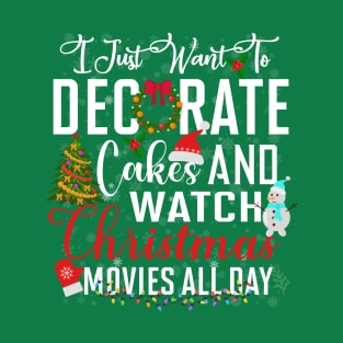 I just want to decorate cakes and watch christmas movies - a cake decorator design T-Shirt