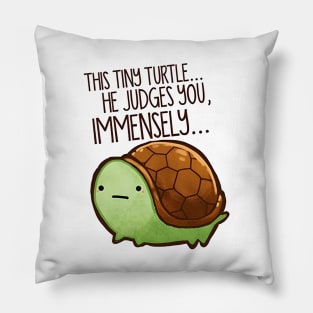 Funny Turtle - This Tiny Turtle He Judges You Immensely Pillow