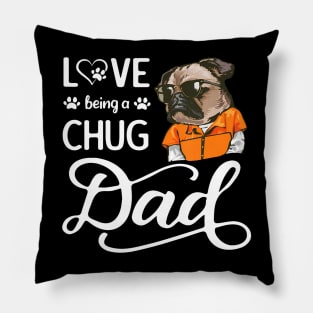 Love Being A Chug Dad Father'S Day I Love My Chug Dog Daddy Pillow