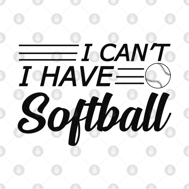 Softball Player - I can't I have softball by KC Happy Shop