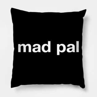 "mad pal" in plain white letters - label yourself or your bestie best friend Pillow