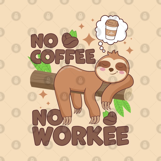 No Coffee No Workee Sloth Caffeine by Wasabi Snake