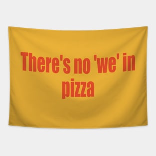 There's no 'we' in pizza Tapestry