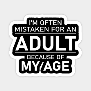 I'm Often Mistaken For An Adult Because Of My Age Magnet