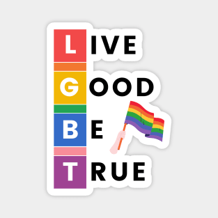 LGBT LIVE GOOD BE TRUE Magnet