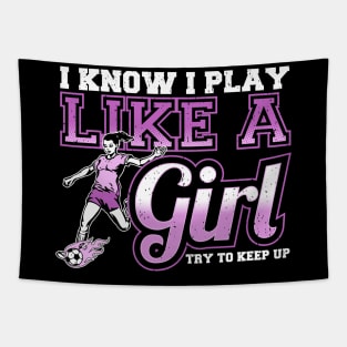 I Know I Play Like a Girl, Try To Keep Up Soccer Tapestry