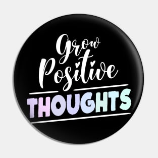 Grow Positive Thoughts, Good thoughts Pin