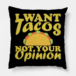 I Want Tacos Not Your Opinion Pillow