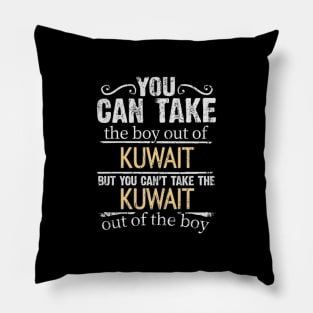 You Can Take The Boy Out Of Kuwait But You Cant Take The Kuwait Out Of The Boy - Gift for Kuwaiti With Roots From Kuwait Pillow