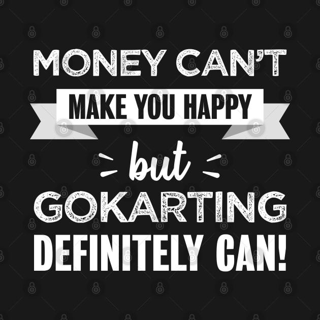 Go karting makes you happy | Funny gift for Gokart Racer by qwertydesigns