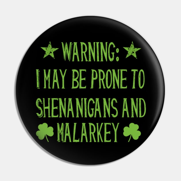 Warning! Prone to Shenanigans and Malarky St. Patrick's Day Pin by MCAL Tees