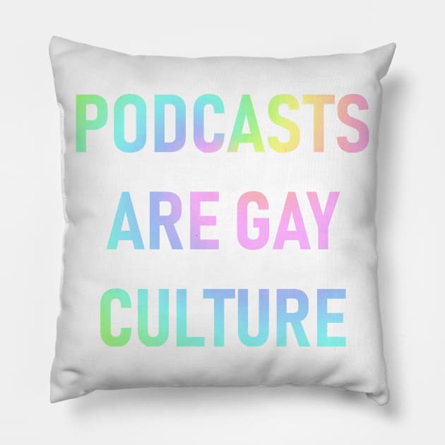 Podcasts are Gay Culture (Pastel Rainbow) Pillow by QueenAvocado