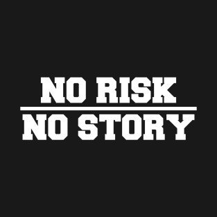 No Risk, No Story T-Shirt