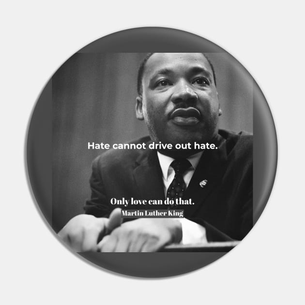 Martin Luther King “Only love can do that” Pin by DenzLLC