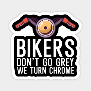 Bikers dont go grey we turn chrome Magnet