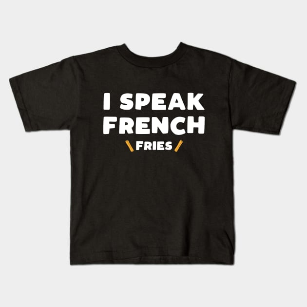 I Speak French Fries - Funny T-Shirt For Women And Kids I Speak French Fries - Funny T-Shirt For Women And Kids