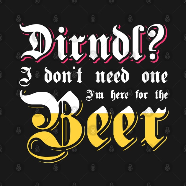 I'm Here For The Beer Original Dirndl Design by awesomemerch2