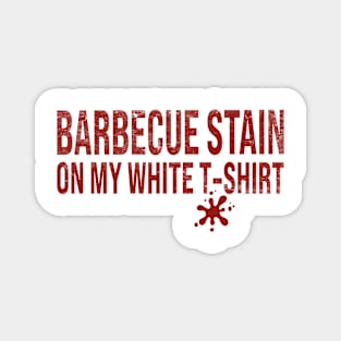 Barbecue Stain On My White T-Shirt Magnet