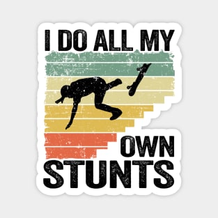 I Do All My Own Stunts Funny Skateboard Magnet