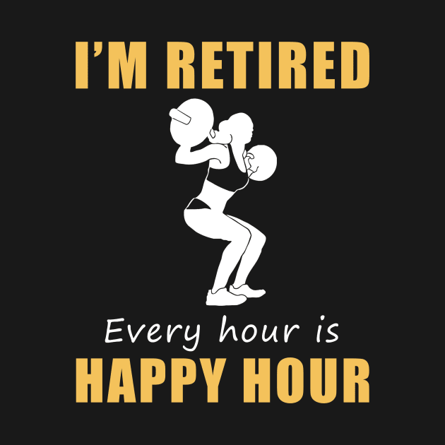 Lift Your Spirits in Retirement! Lifting Tee Shirt Hoodie - I'm Retired, Every Hour is Happy Hour! by MKGift