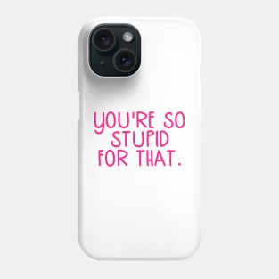 You're So Stupid for that James Charles Pink Quote Phone Case