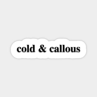 Cold & Callous Magnet