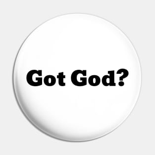 Got God? Pin