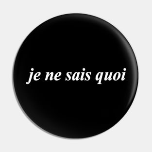 je ne sais quoi Pin