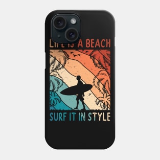 Life Is A Beach - Surf It In Style Men Surfer Tropical Summer Vacay Phone Case