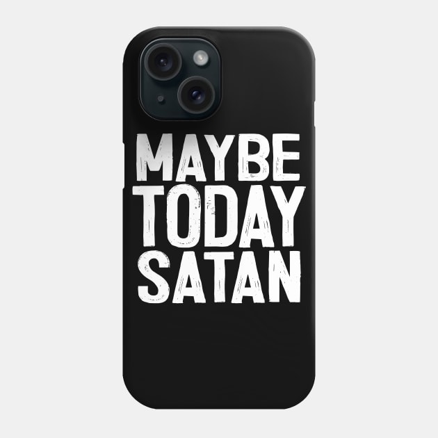 Maybe Today Satan ††† Phone Case by DankFutura