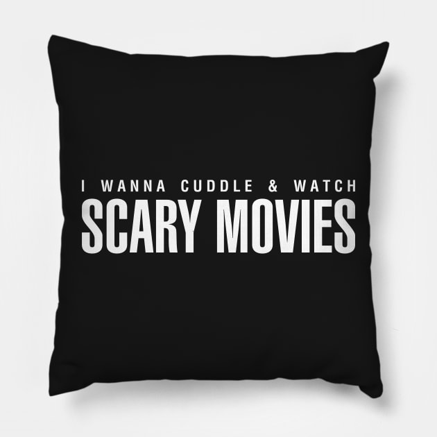 I Wanna Cuddle and Watch Scary Movies Pillow by CityNoir