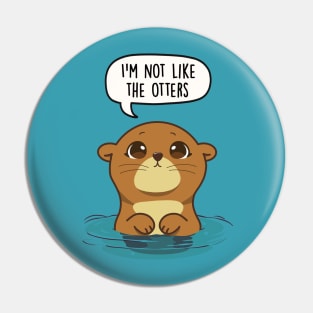 I'm not like the otters Pin