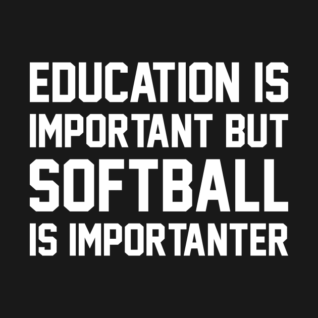 Education Is Important But Softball Is Important Funny by DanYoungOfficial