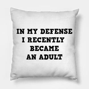 In my defense i recently became an adult Pillow