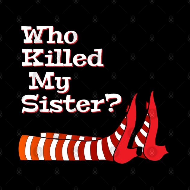 Who Killed My Sister, Wizard Of Oz, Film Lover Gift by Style Conscious