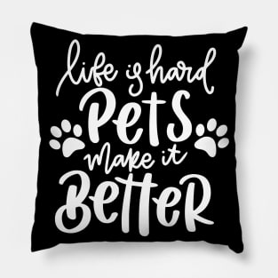 Life Is Hard Pets Make It Better. Funny Cat or Dog Lover Quote. Pillow