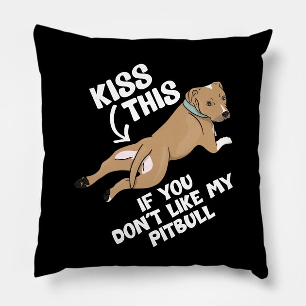 Kiss This If You Don't Like My Pitbull Funny Rescue Dog Lover Pillow by JessieJune