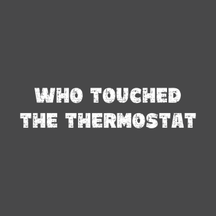 Who Touched The Thermostat - Grunge - Dark Shirts T-Shirt