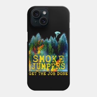 Smoke Jumpers Get The Job Done Wildland Firefighters Phone Case