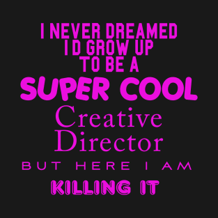 SUPER COOL CREATIVE DIRECTOR T-Shirt