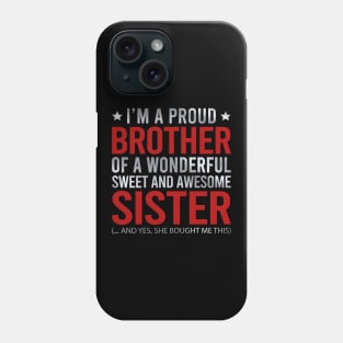 I'm A Proud Brother Of A Wonderful Sweet And Awesome Sister And Yes She Bought Me This Phone Case