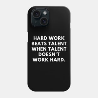 Hard work beats talent when talent doesn't work hard Phone Case